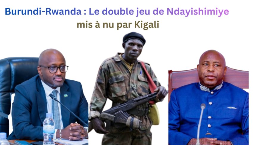 Burundi-Rwanda : Le double jeu de Ndayishimiye mis à nu par Kigali